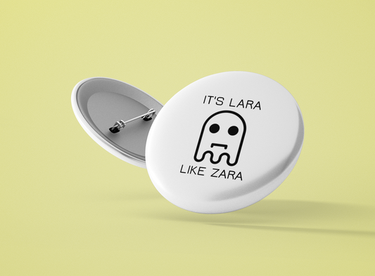 Personalized It's Lara like Zara Pin-Back Button - Sad Ghost