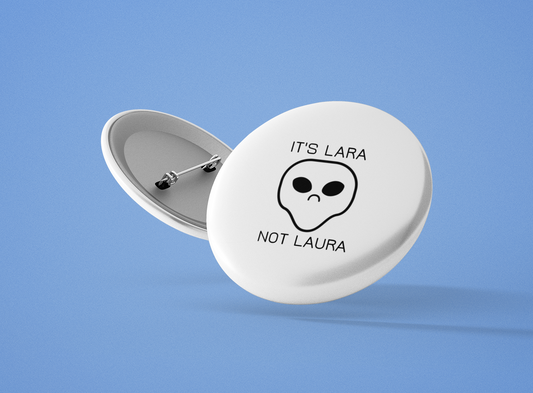 Personalized It's Lara not Laura Pin-Back Button - Sad Alien