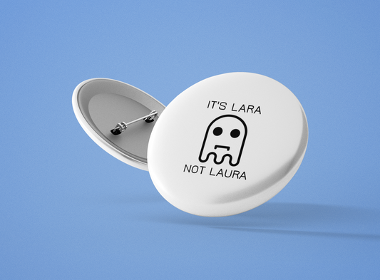 Personalized It's Lara not Laura Pin-Back Button - Sad Ghost